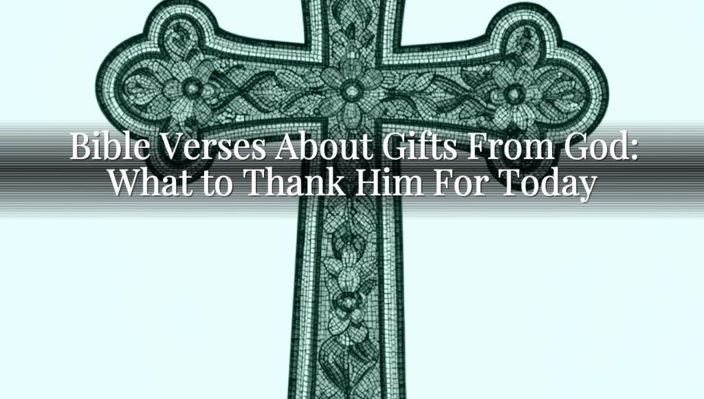 Bible Verses About Gifts From God: What to Thank Him For Today