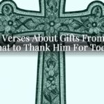Bible Verses About Gifts From God: What to Thank Him For Today Bible Verses About Gifts From God: What to Thank Him For Today
