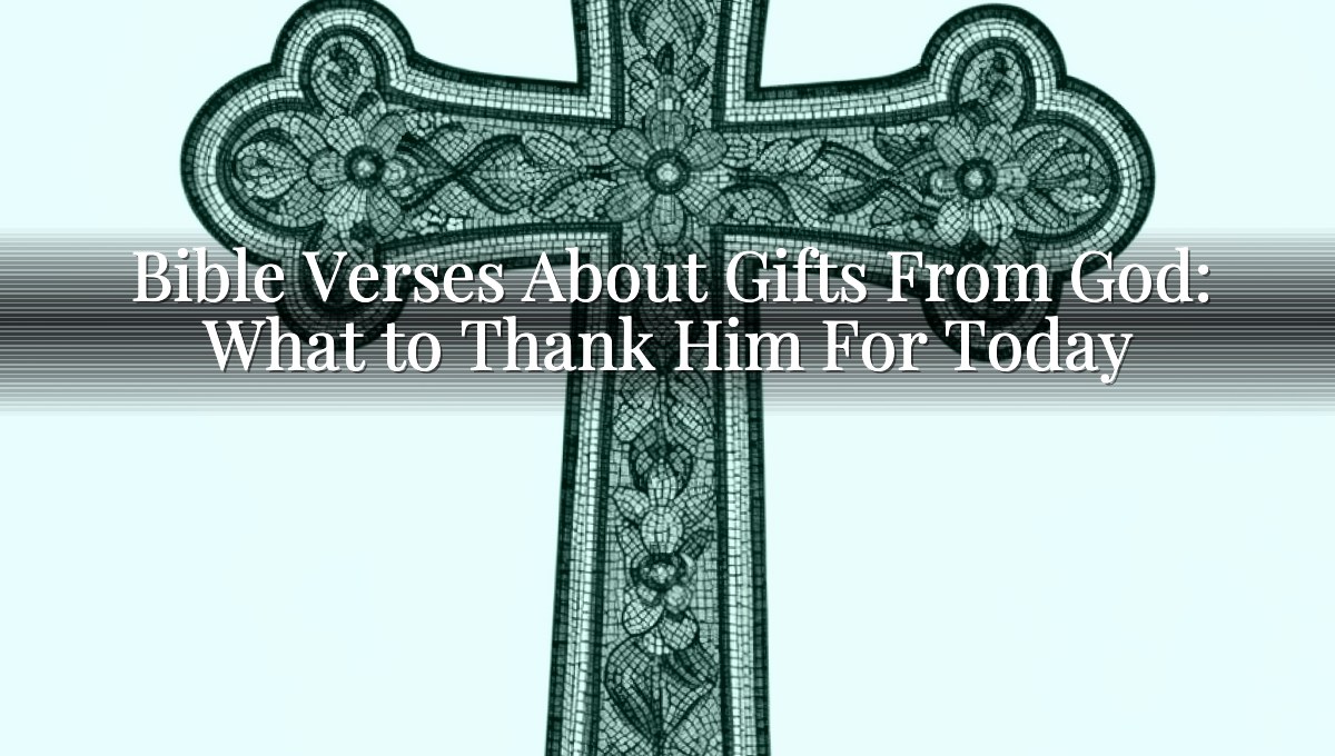 Bible Verses About Gifts From God: What to Thank Him For Today