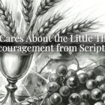 God Cares About the Little Things: Encouragement from Scripture God Cares About the Little Things: Encouragement from Scripture