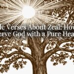 Bible Verses About Zeal: How to Serve God with a Pure Heart Bible Verses About Zeal: How to Serve God with a Pure Heart