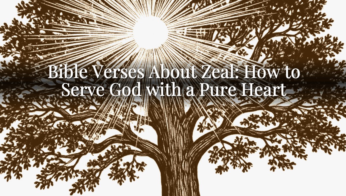 Bible Verses About Zeal: How to Serve God with a Pure Heart