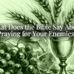 What Does the Bible Say About Praying for Your Enemies? What Does the Bible Say About Praying for Your Enemies?