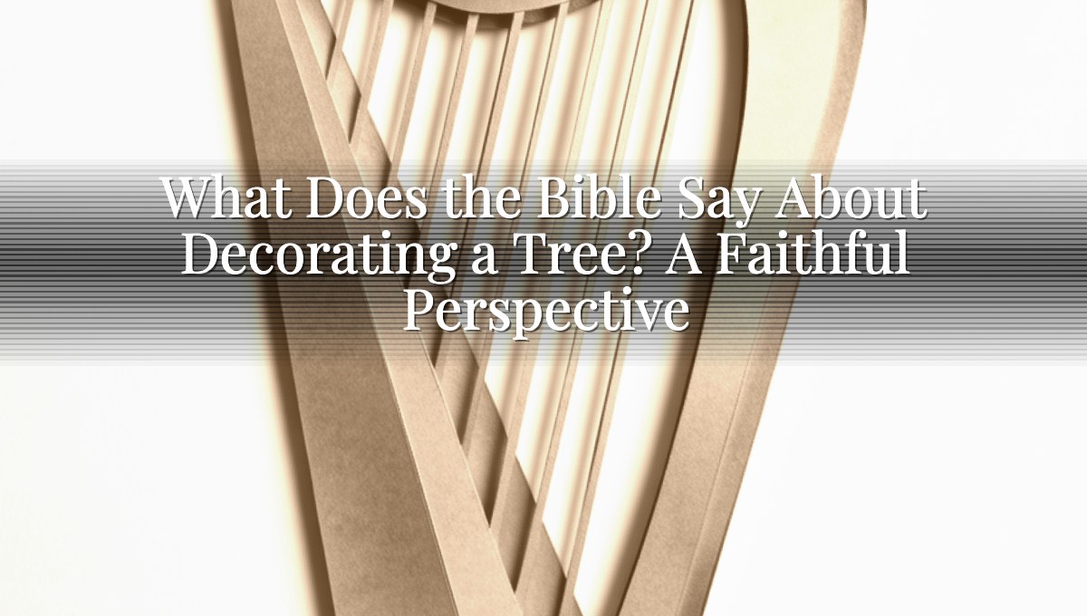 What Does the Bible Say About Decorating a Tree? A Faithful Perspective