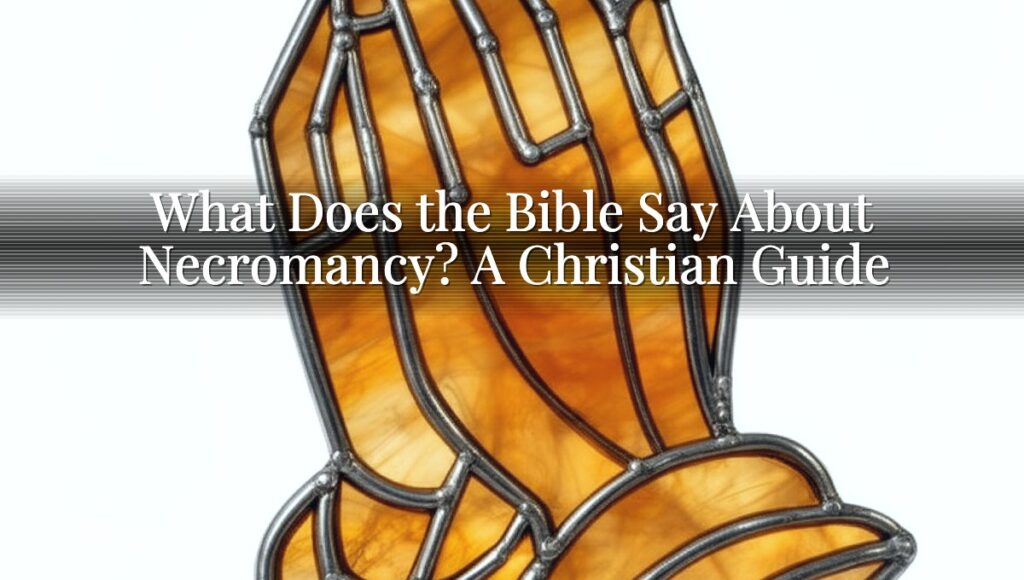 What Does the Bible Say About Necromancy? A Christian Guide