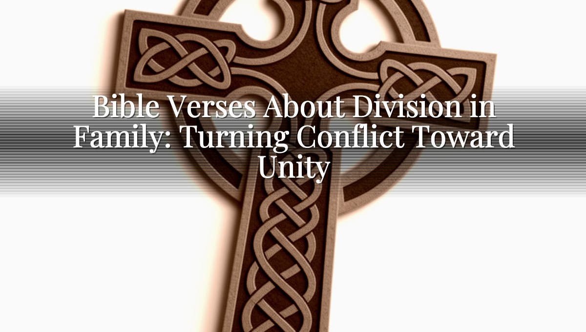 Bible Verses About Division in Family: Turning Conflict Toward Unity