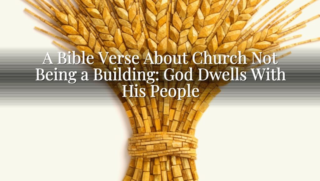 A Bible Verse About Church Not Being a Building: God Dwells With His People