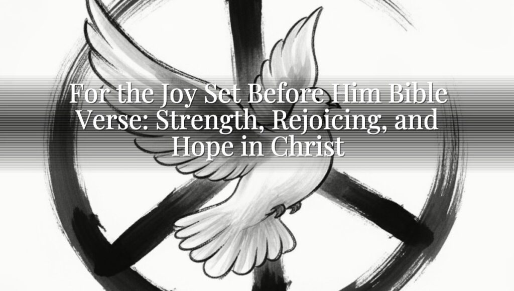 For the Joy Set Before Him Bible Verse: Strength, Rejoicing, and Hope in Christ