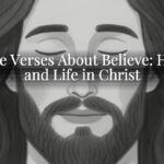 Bible Verses About Believe: Hope and Life in Christ Bible Verses About Believe: Hope and Life in Christ