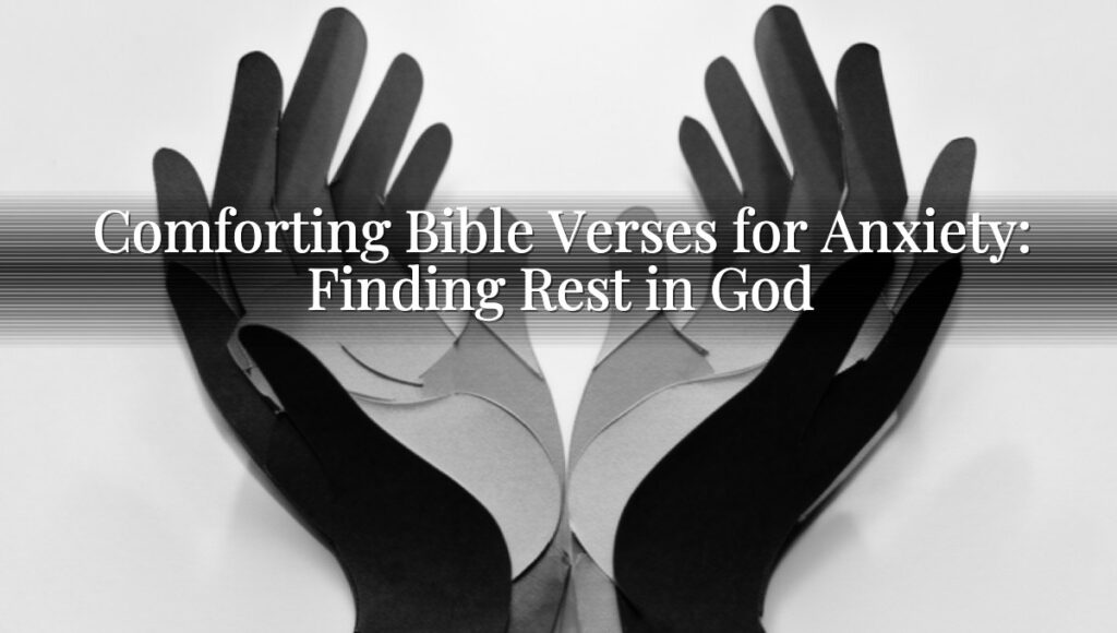 Comforting Bible Verses for Anxiety: Finding Rest in God