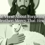 A Bible Verse About Forgiving Your Brother: Mercy That Heals A Bible Verse About Forgiving Your Brother: Mercy That Heals