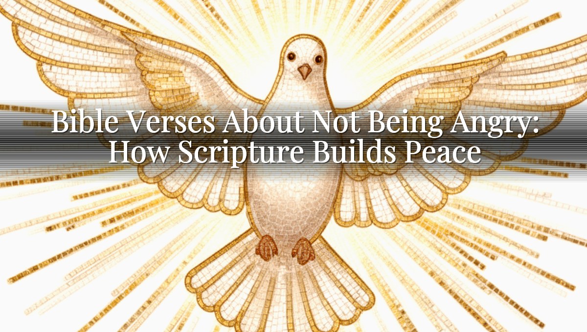 Bible Verses About Not Being Angry: How Scripture Builds Peace