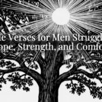Bible Verses for Men Struggling: Hope, Strength, and Comfort Bible Verses for Men Struggling: Hope, Strength, and Comfort