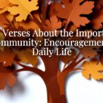 Bible Verses About the Importance of Community: Encouragement for Daily Life