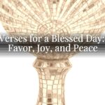 Bible Verses for a Blessed Day: God’s Favor, Joy, and Peace Bible Verses for a Blessed Day: God’s Favor, Joy, and Peace