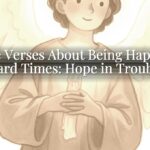 Bible Verses About Being Happy in Hard Times: Hope in Trouble Bible Verses About Being Happy in Hard Times: Hope in Trouble