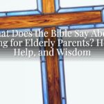 What Does the Bible Say About Caring for Elderly Parents? Honor, Help, and Wisdom What Does the Bible Say About Caring for Elderly Parents? Honor, Help, and Wisdom
