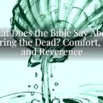 What Does the Bible Say About Honoring the Dead? Comfort, Hope, and Reverence What Does the Bible Say About Honoring the Dead? Comfort, Hope, and Reverence