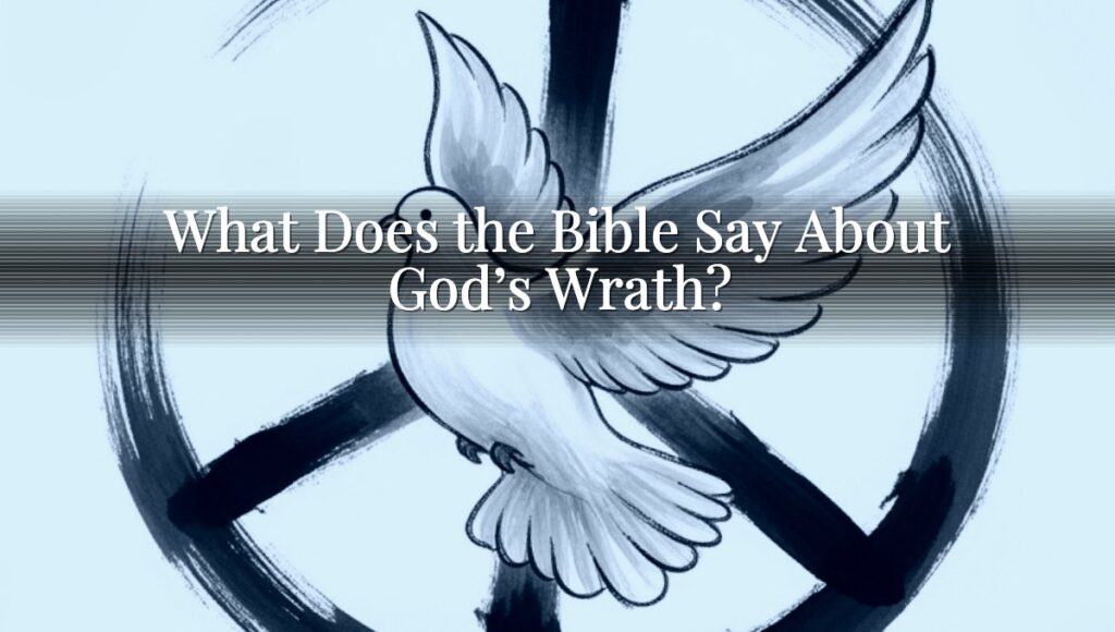 What Does the Bible Say About God’s Wrath?