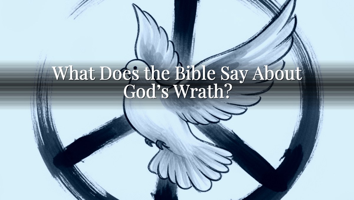 What Does the Bible Say About God’s Wrath?