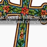 What Does the Bible Say About Grumbling and Complaining? What Does the Bible Say About Grumbling and Complaining?