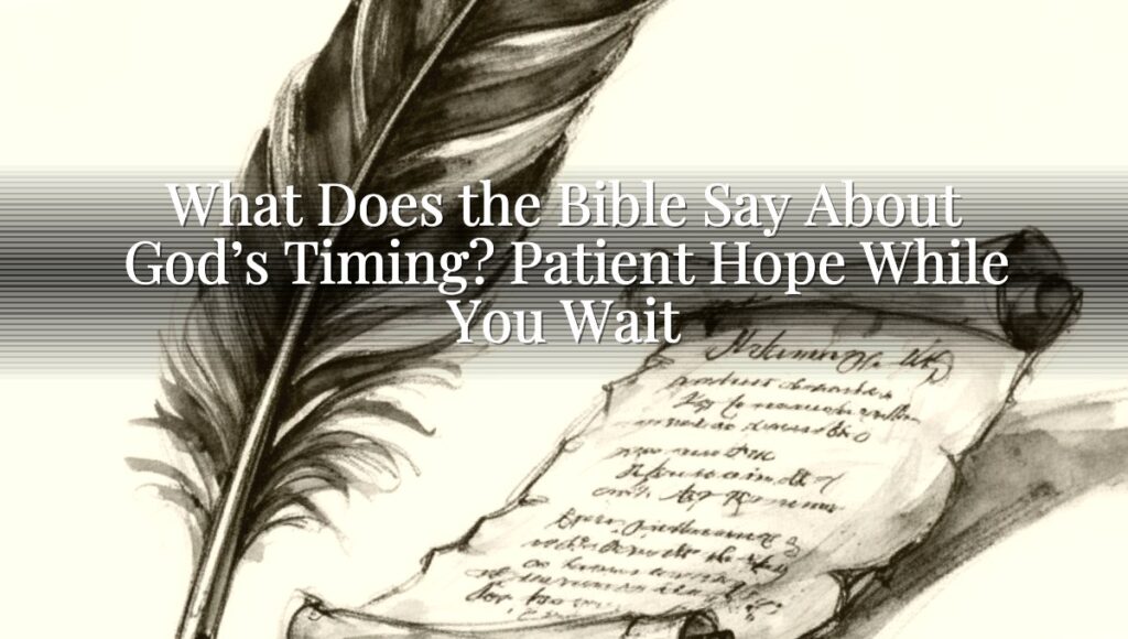 What Does the Bible Say About God’s Timing? Patient Hope While You Wait
