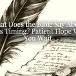 What Does the Bible Say About God’s Timing? Patient Hope While You Wait