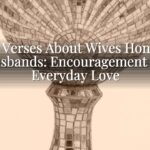 Bible Verses About Wives Honoring Husbands: Encouragement for Everyday Love Bible Verses About Wives Honoring Husbands: Encouragement for Everyday Love