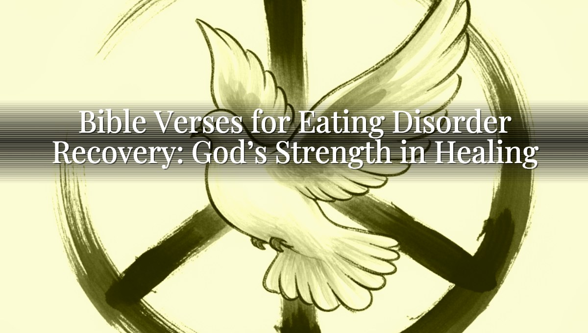 Bible Verses for Eating Disorder Recovery: God’s Strength in Healing