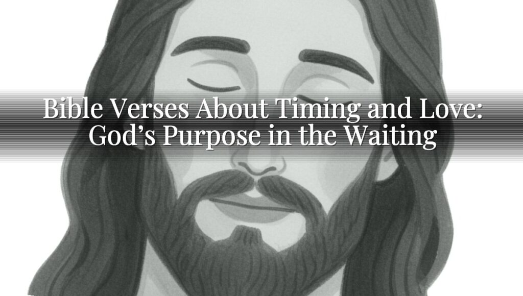 Bible Verses About Timing and Love: God’s Purpose in the Waiting