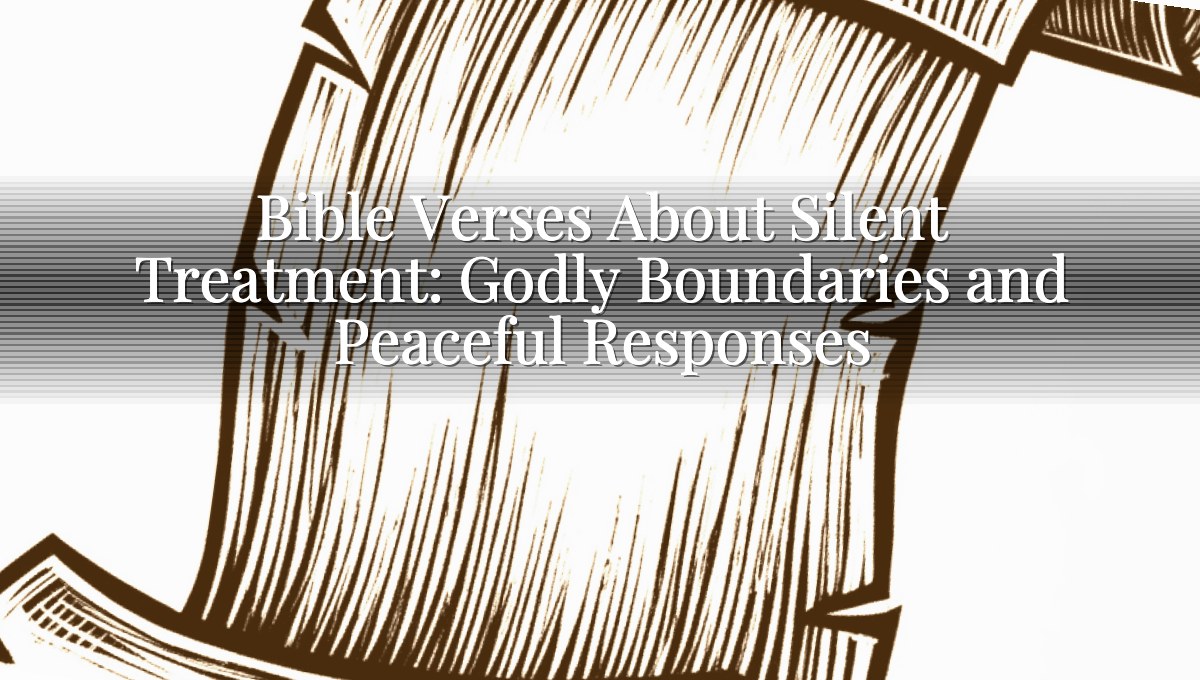 Bible Verses About Silent Treatment: Godly Boundaries and Peaceful Responses