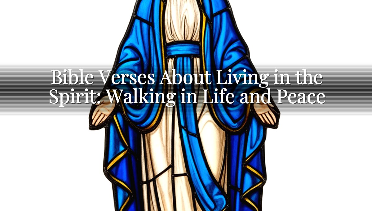 Bible Verses About Living in the Spirit: Walking in Life and Peace