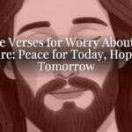 Bible Verses for Worry About the Future: Peace for Today, Hope for Tomorrow Bible Verses for Worry About the Future: Peace for Today, Hope for Tomorrow
