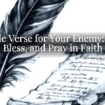 A Bible Verse for Your Enemy: Love, Bless, and Pray in Faith A Bible Verse for Your Enemy: Love, Bless, and Pray in Faith