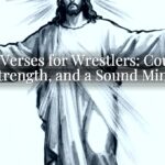 Bible Verses for Wrestlers: Courage, Strength, and a Sound Mind Bible Verses for Wrestlers: Courage, Strength, and a Sound Mind