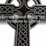 Bible Verses About Being Set Free: Freedom in Christ