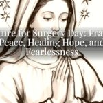 Scripture for Surgery Day: Prayerful Peace, Healing Hope, and Fearlessness Scripture for Surgery Day: Prayerful Peace, Healing Hope, and Fearlessness