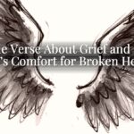 A Bible Verse About Grief and Hope: God’s Comfort for Broken Hearts A Bible Verse About Grief and Hope: God’s Comfort for Broken Hearts