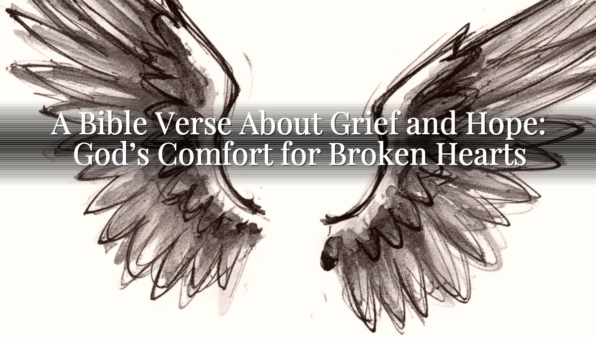 A Bible Verse About Grief and Hope: God’s Comfort for Broken Hearts