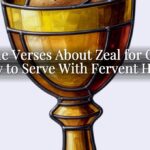 Bible Verses About Zeal for God: How to Serve With Fervent Heart Bible Verses About Zeal for God: How to Serve With Fervent Heart
