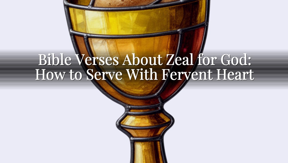 Bible Verses About Zeal for God: How to Serve With Fervent Heart