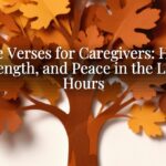 Bible Verses for Caregivers: Hope, Strength, and Peace in the Long Hours