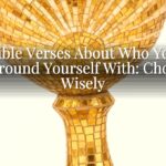 Bible Verses About Who You Surround Yourself With: Choose Wisely Bible Verses About Who You Surround Yourself With: Choose Wisely