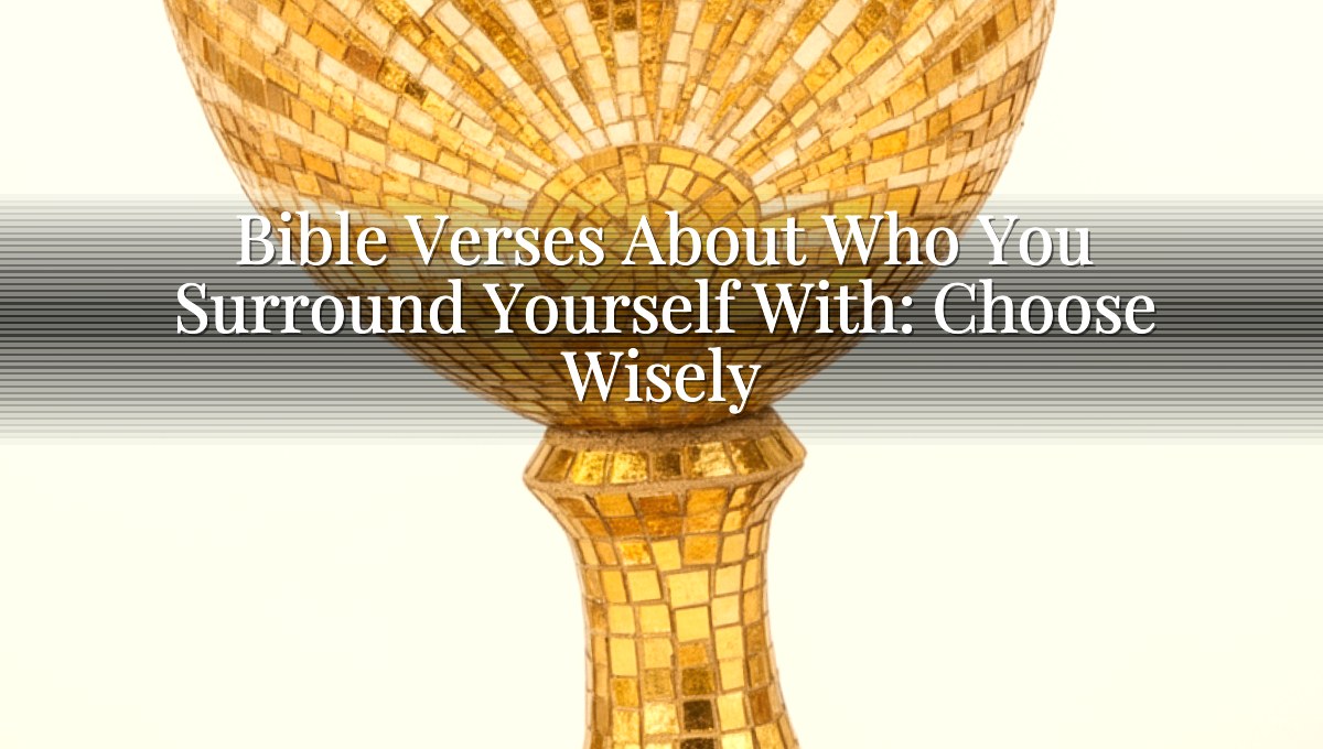 Bible Verses About Who You Surround Yourself With: Choose Wisely