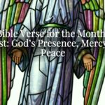 A Bible Verse for the Month of August: God’s Presence, Mercy, and Peace A Bible Verse for the Month of August: God’s Presence, Mercy, and Peace
