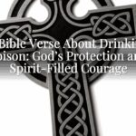 A Bible Verse About Drinking Poison: God’s Protection and Spirit-Filled Courage A Bible Verse About Drinking Poison: God’s Protection and Spirit-Filled Courage