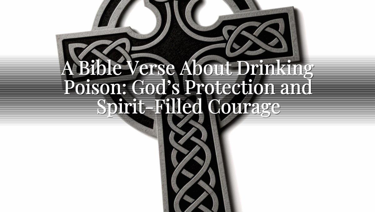 A Bible Verse About Drinking Poison: God’s Protection and Spirit-Filled Courage