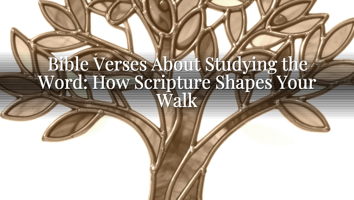 Bible Verses About Studying the Word: How Scripture Shapes Your Walk