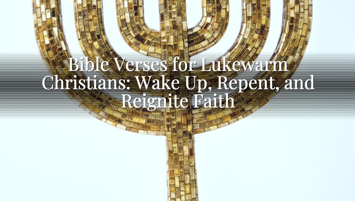 Bible Verses for Lukewarm Christians: Wake Up, Repent, and Reignite Faith