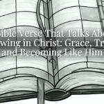 A Bible Verse That Talks About Growing in Christ: Grace, Truth, and Becoming Like Him
